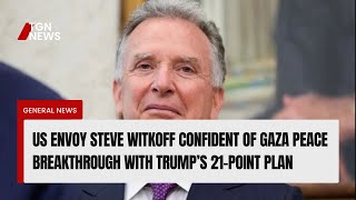 US Envoy Steve Witkoff Confident of Gaza Peace Breakthrough with Trump’s 21-Point Plan
