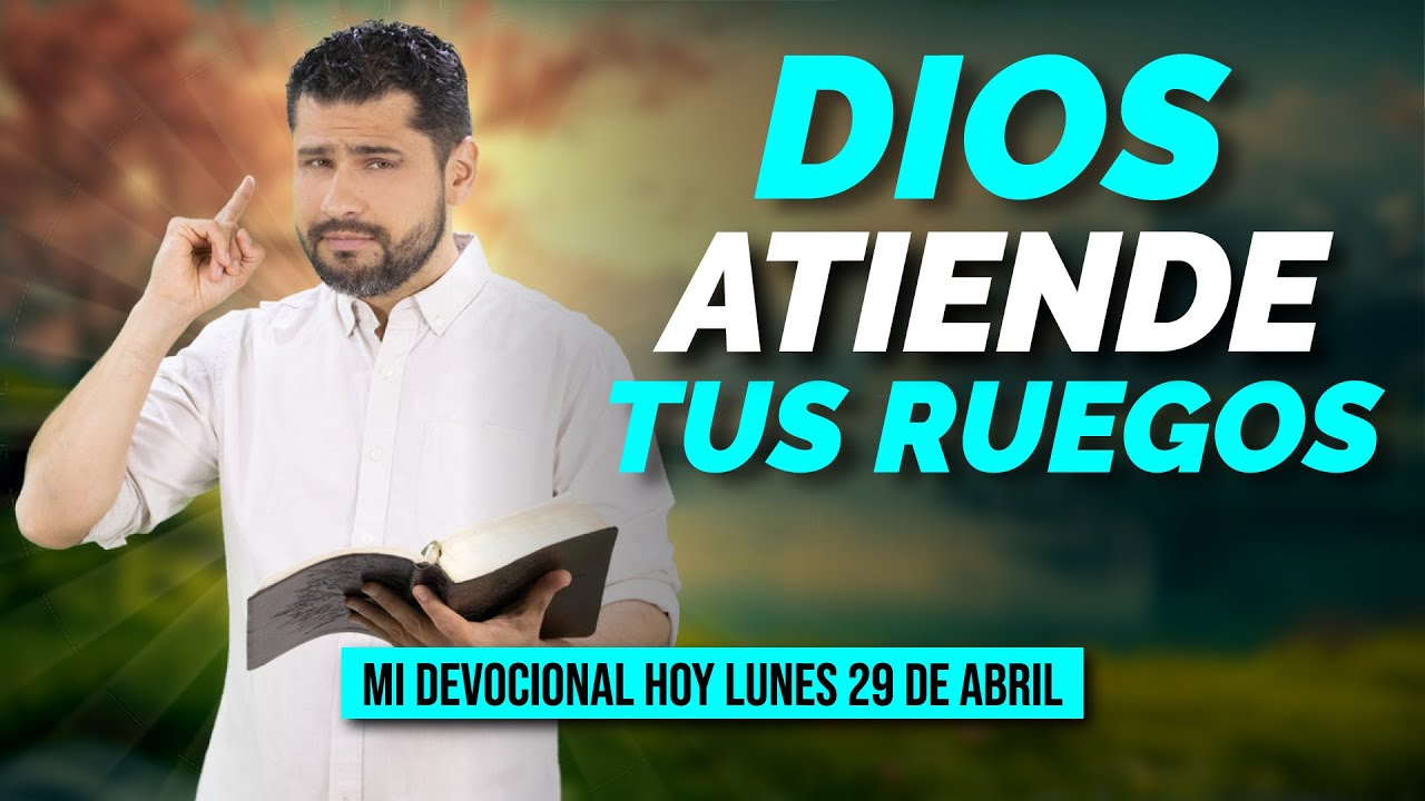 MI DEVOCIONAL HOY 📖 LUNES 29 DE ABRIL DE 2024 ¡DIOS ATIENDE TUS RUEGOS ...