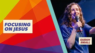 Message Teaching - Sarah Small - Focusing On Jesus