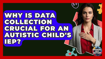 Why Is Data Collection Crucial For An Autistic Child