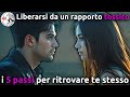Liberarsi da un rapporto tossico: i 5 passi per ritrovare te stesso