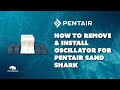 How to installremove the oscillator for pentair sandshark pool cleaner