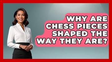 Why Are Chess Pieces Shaped The Way They Are? - The Board Game Xpert