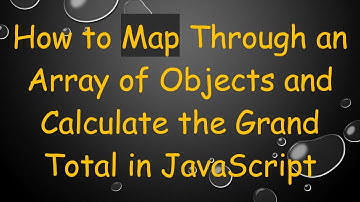 How to Map Through an Array of Objects and Calculate the Grand Total in JavaScript