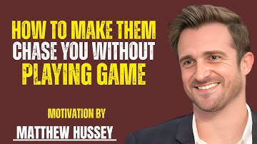 HOW TO MAKE THEM CHASE YOU WITHOUT PLAYING GAMES"BEST MOTIVATIONAL SPEECH BY MATTHEW HUSSEY