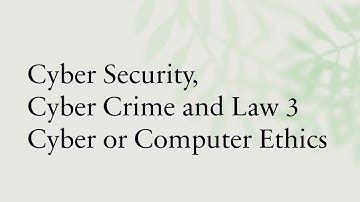 Cyber Security, Cyber Crime and Law 3 Cyber or Computer Ethics