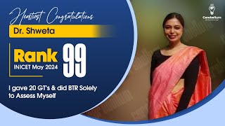 I gave 20 GT’s and did BTR solely to assess myself   Dr. Shweta, INI CET Rank 99