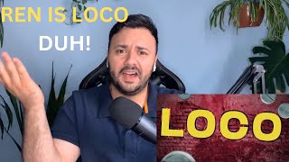 Ren - Loco (Official Lyric Video) FIRST TIME REACTING