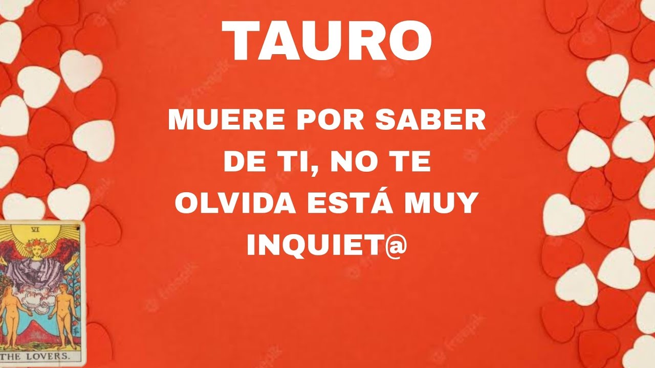 TAURO***MUERE POR SABER DE TI, NO TE OLVIDA ESTÁ MUY INQUIET@*** - YouTube