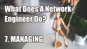 What Does A NetEng Do? 7. Managing