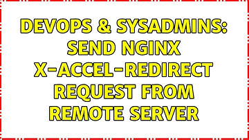 DevOps & SysAdmins: Send nginx X-Accel-Redirect request from remote server