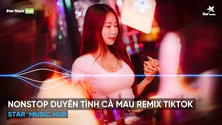 NONSTOP REMIX CỰC CĂNG - DUYÊN TÌNH CÀ MAU REMIX 2024 - TOP 20 BÀI HÁT REMIX HAY NHẤT