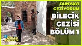 Dünyayı Geziyorum - Bilecik 1 | 27 Haziran 2021