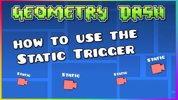 How to use the Static Trigger in Geometry Dash