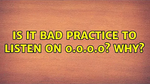 Is it bad practice to listen on 0.0.0.0? Why? (2 Solutions!!)