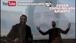 Video thumbnail of "Como no voy a amarte - José Manuel giles y Abraham Molina"