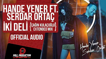 Hande Yener Ft. Serdar Ortaç - İki Deli - Çağın Kulaçoğlu Extended Mix