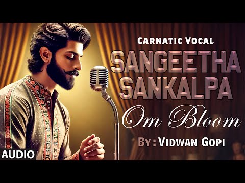 Carnatic Vocal | Sangeetha Sankalpa | Om Bloom | By: Vidwan Gopi