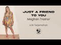 Meghan Trainor - Just A Friend To You (Lirik Lagu Terjemahan)