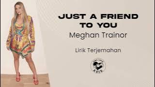 Meghan Trainor - Just A Friend To You (Lirik Lagu Terjemahan)