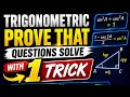TRIGONOMETRY "PROVE THAT" EVERY QUESTION SOLVE WITH 1 TRICK🔥🤯