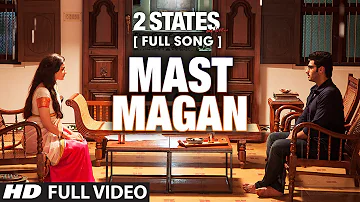 Mast Magan FULL Video Song | 2 States | Arijit Singh | Arjun Kapoor, Alia Bhatt