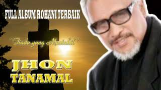 Full Album Rohani Terbaik Jhon Tanamal | Tiada Yang Mustahil |