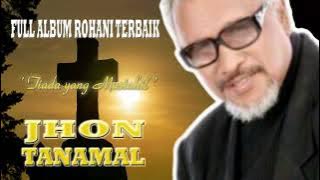 Full Album Rohani Terbaik Jhon Tanamal | Tiada Yang Mustahil |