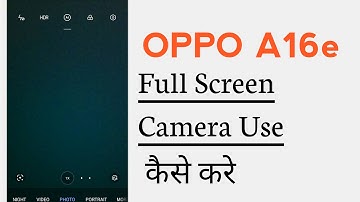 OPPO A16e How To Enable Full Screen Camera