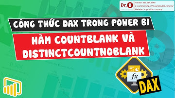 2 phút thành thạo hàm DAX trong Power BI cùng DrB | 18. Hàm COUNTBLANK - DISTINCTCOUNTNOBLANK