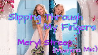 Meryl Streep (Mamma Mia) - Slipping Through My Fingers (Lyrics)