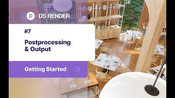 Postprocessing and Output- #7 Getting Started with D5 Render