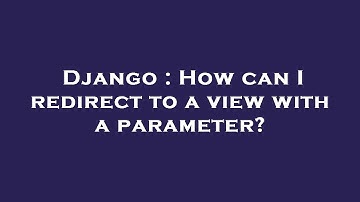 Django : How can I redirect to a view with a parameter?