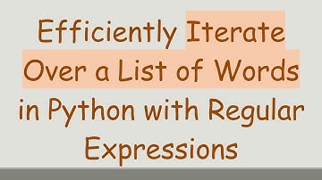 Efficiently Iterate Over a List of Words in Python with Regular Expressions