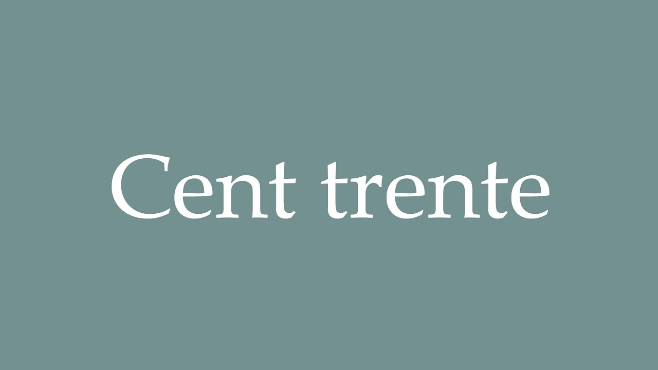 How to Pronounce ''Cent trente'' (One hundred and thirty) Correctly in French