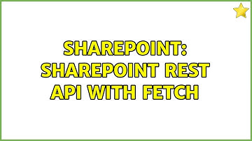 Sharepoint: SharePoint REST API with Fetch (2 Solutions!!)