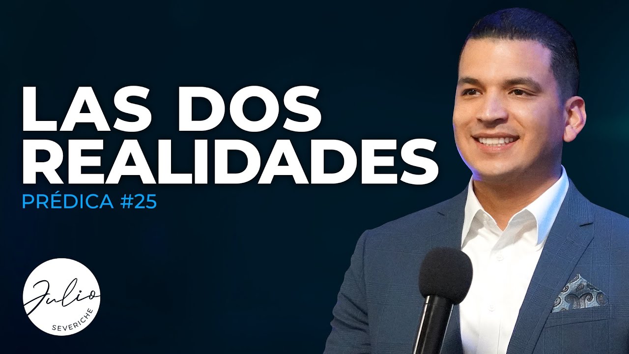Julio Severiche #25 | Las Dos Realidades | Prédica cristiana