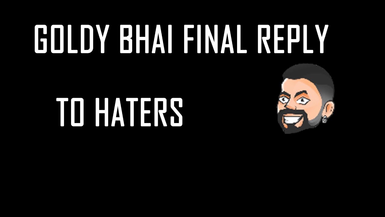 GolDy Bhai Final Reply To Haters | s8ul - YouTube
