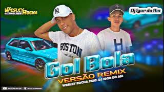 Wesley Rocha - Gol Bola/Feat.DJ Igor Do Am (Versão Remix)