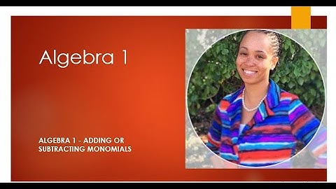 Algebra 1 - Adding or Subtracting Monomials