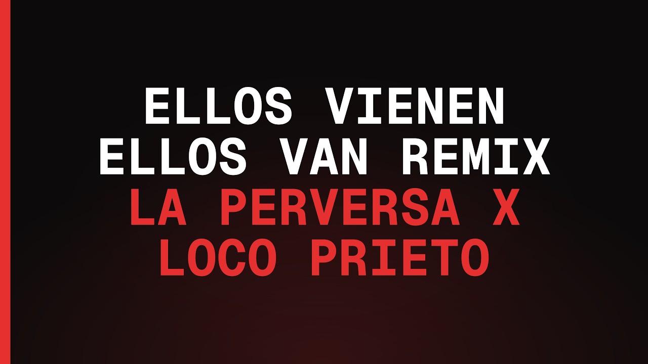 La Perversa x Loco Prieto - Ellos Vienen Ellos Van (Letra)