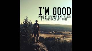 Video thumbnail of "Abstract- I'm Good (ft. RoZe) prod. by Drumma Battalion"