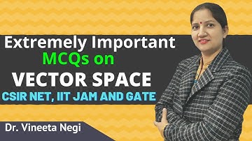 Vector Spaces - Extremely Important MCQs for CSIR NET, IIT-JAM and GATE by Dr. Vineeta Negi