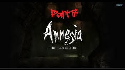 Amnesia: The Dark Descent - Part 7 - Burn Baby Burn