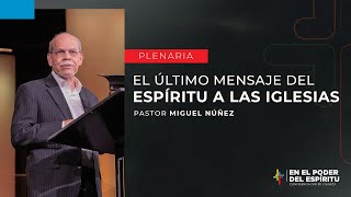 El último mensaje del Espíritu a las Iglesias  Miguel Núñez | Por Su Causa 2023