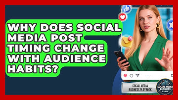 Why Does Social Media Post Timing Change With Audience Habits? - Social Media Business Playbook