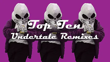 Top Ten Undertale Remixes