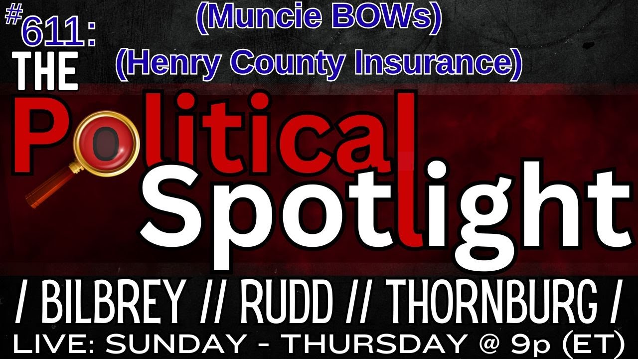 #611 | (Muncie BOWs) & (Henry County Insurance) | The Political Spotlight
