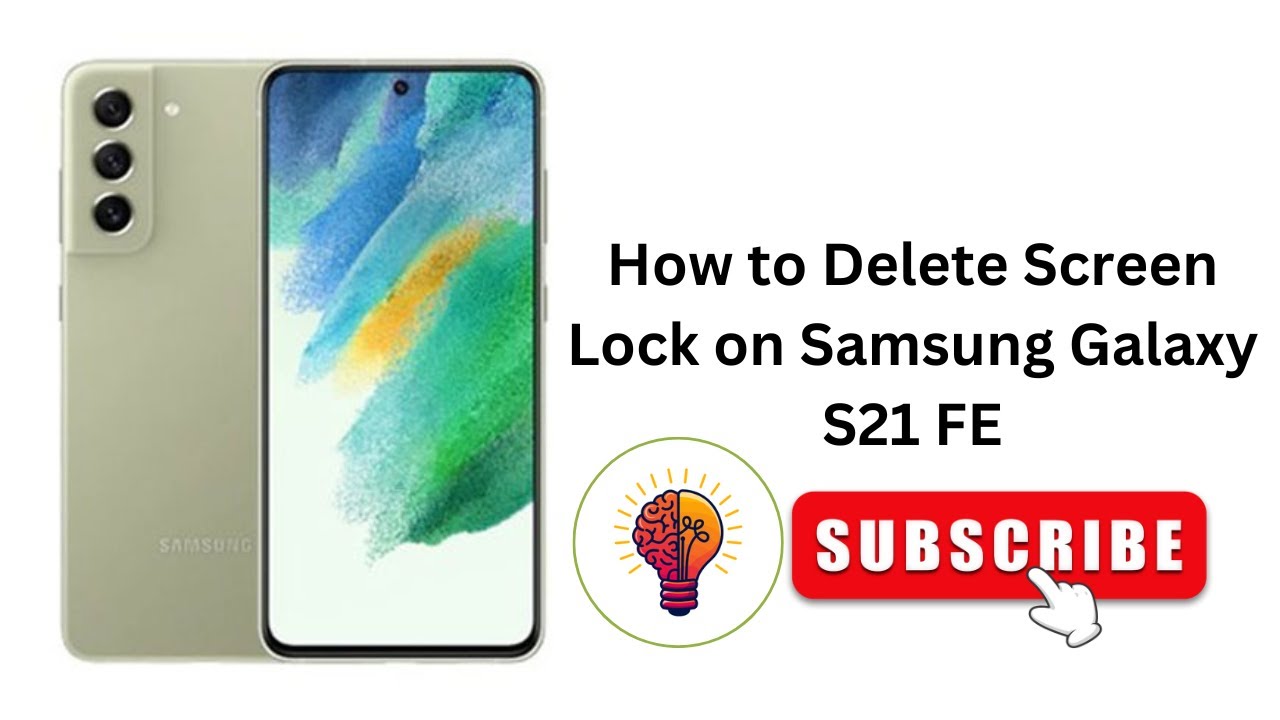 How to Delete Screen Lock on Samsung Galaxy S21 FE: Easy Guide