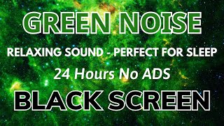 Green Noise - Perfect for Sleep, Study And Focus - Black Screen | Relaxing Sound In 24H